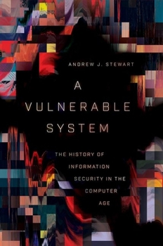 Hardcover A Vulnerable System: The History of Information Security in the Computer Age Book