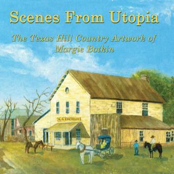 Paperback Scenes From Utopia: The Texas Hill Country Artwork of Margie Botkin Book