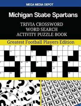 Michigan State Spartans Trivia Crossword Word Search Activity Puzzle Book: Greatest Football Players Edition