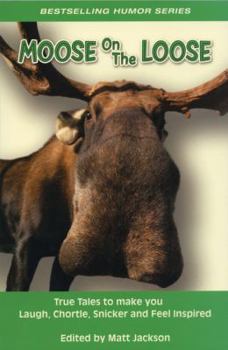 Paperback Moose on the Loose: True Tales to Make You Laugh, Chortle, Snicker and Feel Inspired Book