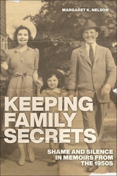 Hardcover Keeping Family Secrets: Shame and Silence in Memoirs from the 1950s Book