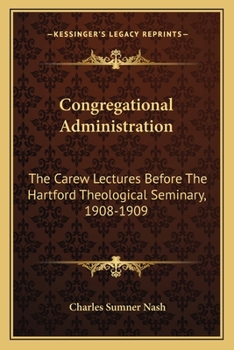Paperback Congregational Administration: The Carew Lectures Before The Hartford Theological Seminary, 1908-1909 Book