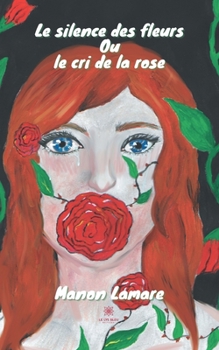 Paperback Le silence des fleurs ou le cri de la rose [French] Book