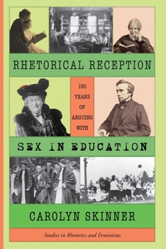 Paperback Rhetorical Reception: One Hundred and Fifty Years of Arguing with Sex in Education Book