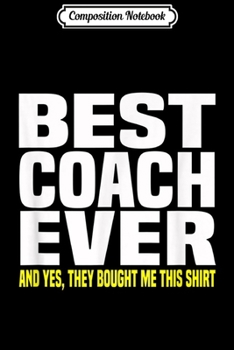 Paperback Composition Notebook: Best Coach Ever Yes They Bought Me This Gift Journal/Notebook Blank Lined Ruled 6x9 100 Pages Book