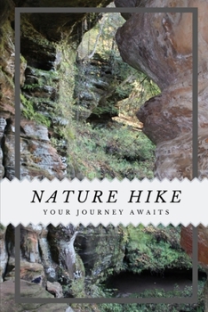 Paperback Nature Hike Your Journey Awaits: Notebook Journal for Rock Climbers, Hikers and Nature Lovers 6"x9" Blank Lined 120 Pages To Write In Book