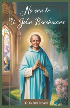 NOVENA TO ST. JOHN BERCHMANS: Seeking Holiness Through Simplicity, Purity, and Faithful Intercession: The Life and Legacy of St. John Berchmans