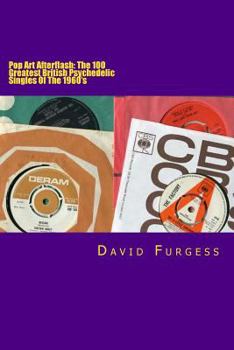 Paperback Pop Art Afterflash: The 100 Greatest British Psychedelic Singles Of The 1960's Book
