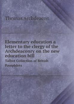 Paperback Elementary education a letter to the clergy of the Archdeaconry on the new education bill Talbot Collection of British Pamphlets Book