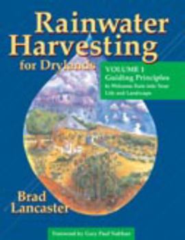 Paperback Rainwater Harvesting for Drylands and Beyond (Vol. 1): Guiding Principles to Welcome Rain Into Your Life and Landscape Book