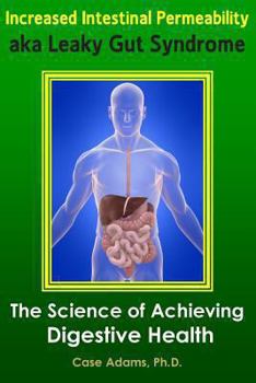 Paperback Increased Intestinal Permeability Aka Leaky Gut Syndrome: The Science of Achieving Digestive Health Book