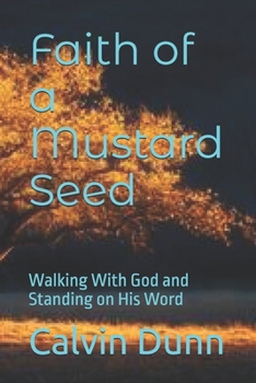 Faith of a Mustard Seed: Walking With God and Standing on His Word
