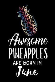 Paperback Awesome Pineapples Are Born In June: Funny Pineapple Summer Birthday Gift Notebook Book