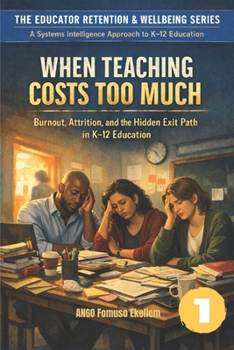 Paperback When Teaching Costs Too Much: Burnout, Attrition, and the Hidden Exit Path in K-12 Education Book