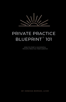 Paperback Private Practice Blueprint 101: How To Start A Private Practice from Scratch Book