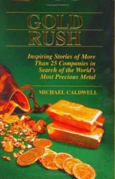 Hardcover Gold Rush: Inspiring Stories of More Than 25 Companies in Search of the World's Most Precious Metal Book