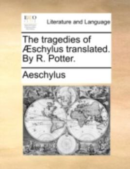 Paperback The tragedies of Æschylus translated. By R. Potter. Book