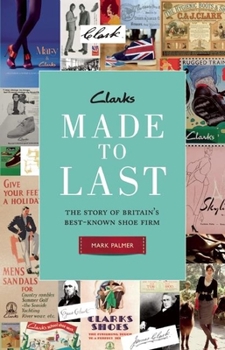 Hardcover Clarks: Made to Last: The Story of Britaina's Best-Known Shoe Firm Book