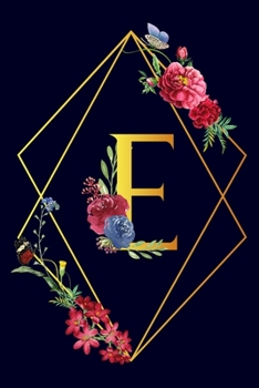 E: Monogram Initial E Notebook Gift for Women & Girls. Beautiful Floral & Gold on Navy Blue Lined Personalized Journal & Diary