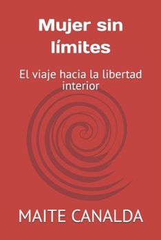 Paperback Mujer sin límites: El viaje hacía la libertad interior (Spanish Edition) [Spanish] Book