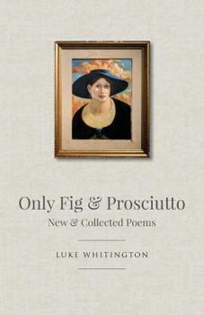 Paperback Only Fig & Prosciutto: New & Collected Poems Book