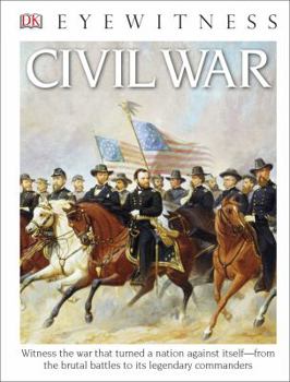 Library Binding Eyewitness Civil War: Witness the War That Turned a Nation Against Itselfâ "From the Brutal Battles to I Book