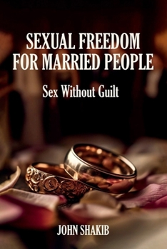SEXUAL FREEDOM FOR MARRIED PEOPLE: Sex Without Guilt