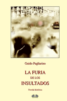La Furia de los Insultados - Novela histórica