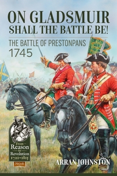 On Gladsmuir Shall the Battle Be!: The Battle of Prestonpans 1745 - Book  of the From Reason to Revolution 1721-1815