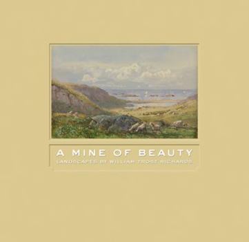 Hardcover A Mine of Beauty: Landscapes by William Trost Richards Book