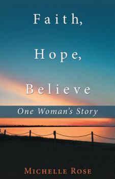 Paperback Faith, Hope, Believe: One Woman'S Story Book