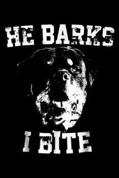 Paperback He Barks I Bite: Funny Rottie - He Barks I Bite Rottweiler Journal/Notebook Blank Lined Ruled 6x9 100 Pages Book