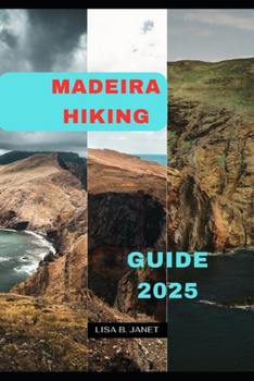 MADEIRA HIKING GUIDE 2025 (Wanderlust 2024: Uncovering Hidden Gems)