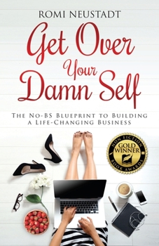 Paperback Get Over Your Damn Self: The No-BS Blueprint to Building A Life-Changing Business Book