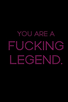 You are a Fucking Legend: A 6x9 Lined Journal (Hot Pink)