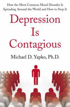 Hardcover Depression Is Contagious: How the Most Common Mood Disorder Is Spreading Around the World and How to Stop It Book