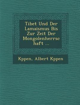 Paperback Tibet Und Der Lamaismus Bis Zur Zeit Der Mongolenherrschaft ... [German] Book