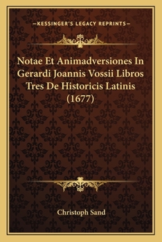 Paperback Notae Et Animadversiones In Gerardi Joannis Vossii Libros Tres De Historicis Latinis (1677) [Latin] Book