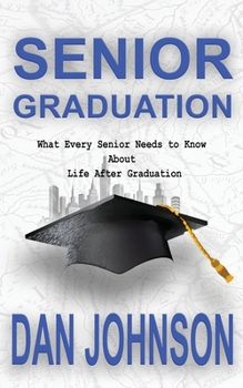 Paperback Senior Graduation: What Every Senior Needs to Know About Life After Graduation Book