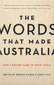 Paperback The Words That Made Australia: How a Nation Came to Know Itself Book