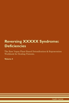 Reversing XXXXX Syndrome: Deficiencies The Raw Vegan Plant-Based Detoxification & Regeneration Workbook for Healing Patients. Volume 4