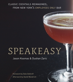 Hardcover Speakeasy: The Employees Only Guide to Classic Cocktails Reimagined [A Cocktail Recipe Book] Book