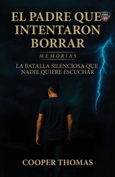 Paperback El padre que intentaron borrar, LA BATALLA SILENCIOSA QUE NADIE QUIERE ESCUCHAR Book