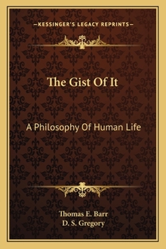 Paperback The Gist Of It: A Philosophy Of Human Life Book