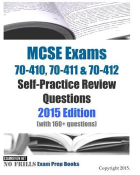 Paperback MCSE Exams 70-410, 70-411 & 70-412 Self-Practice Review Questions 2015 Edition: (with 160+ questions) Book