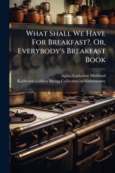 Paperback What Shall We Have For Breakfast?, Or, Everybody's Breakfast Book