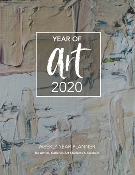 Paperback Year of Art 2020: WEEKLY YEAR PLANNER for Artists, Galleries Art Students & Teachers Book