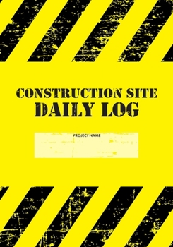 Construction Site Daily Log: Construction Superintendent Daily Log Book | Jobsite Project Management Report, Site Book, Labourer Notebook Diary, Tasks, Schedules
