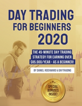 Paperback Day Trading For Beginners 2020: The 45-Minute Day Trading Strategy For Earning Over $85.000/Year - As a Beginner! Book