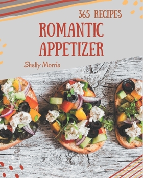 Paperback 365 Romantic Appetizer Recipes: Welcome to Romantic Appetizer Cookbook Book